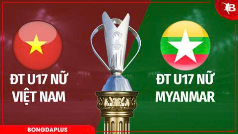 Việt Nam vs U17 nữ Myanmar ở vòng bảng VCK U17 nữ châu Á 2026